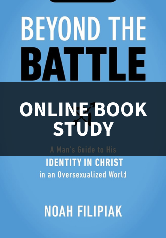 Beyond the Battle: A Man's Guide to His Identity in Christ in an Oversexualized World Online Book Study Group for Men -- Monday Evening